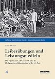 Leibesübungen und Leistungsmedizin: Der Sportarzt Karl Gebhardt und die Heilanstalten Hohenlychen in der NS-Zeit (Hefte zur Geschichte der Charité - Universitätsmedizin Berlin [4])