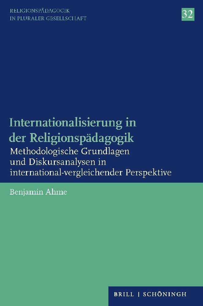 Internationalisierung in der Religionspädagogik: Methodologische Grundlagen und Diskursanalysen in international-vergleichender Perspektive (Religionspädagogik in pluraler Gesellschaft)