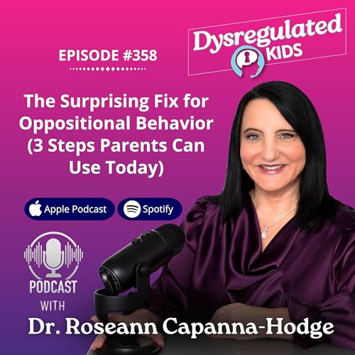 358: The Surprising Fix for Oppositional Behavior (3 Steps Parents Can Use Today)