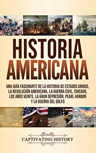 Historia Americana: Una guía fascinante de la historia de Estados Unidos, la Revolución america...