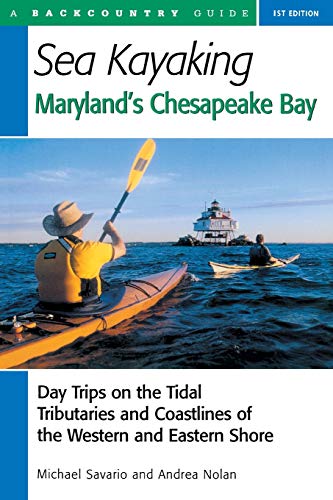 Sea Kayaking Maryland's Chesapeake Bay: Day Trips on the Tidal Tributaries and Coastlines of the Western and Eastern Shore