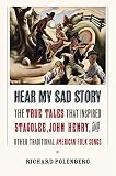 Hear My Sad Story: The True Tales That Inspired Stagolee, John Henry, and Other Traditional American Folk Songs