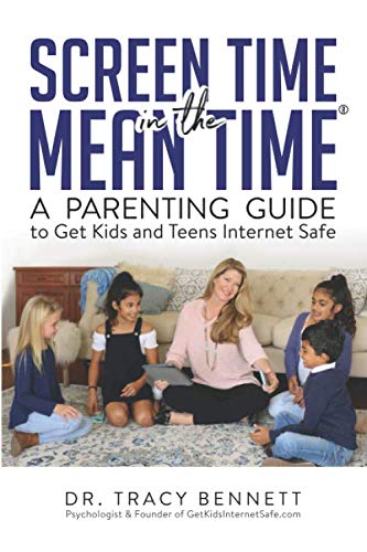 Screen Time in the Mean Time: A Parenting Guide to Get Kids and Teens Internet Safe