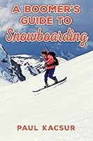A Boomer's Guide to Snowboarding 1500926906 Book Cover