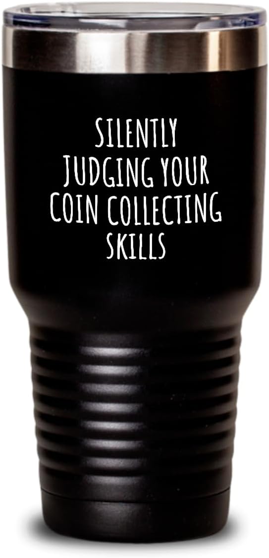 Silently Judging Your Coin Collecting Skills Tumbler Funny Gift Idea For Hobby Lover Fan Quote Gag Joke Insulated Cup With Lid Black 30 Oz