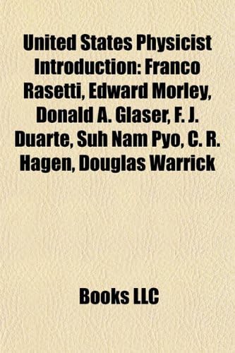 United States Physicist Introduction: Franco Rasetti, Edward Morley, Alex Zunger, Donald A. Glaser, F. J. Duarte, Suh Nam Pyo, C. R. Hagen