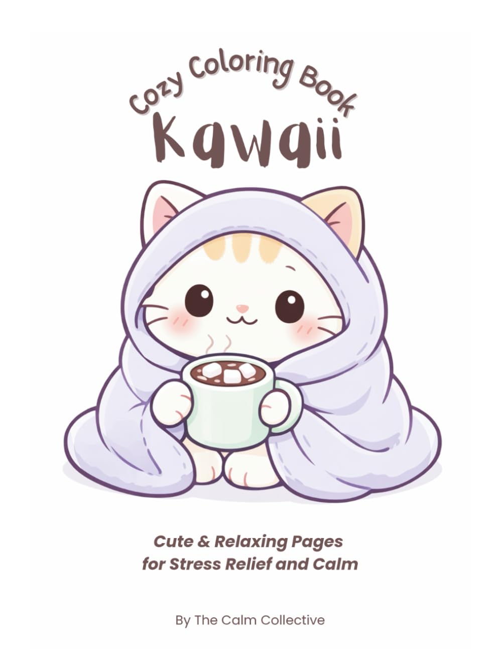 Kawaii Cozy Coloring Book: Cute & Relaxing Pages for Calm and Stress Relief (Kawaii Cozy Coloring Series)