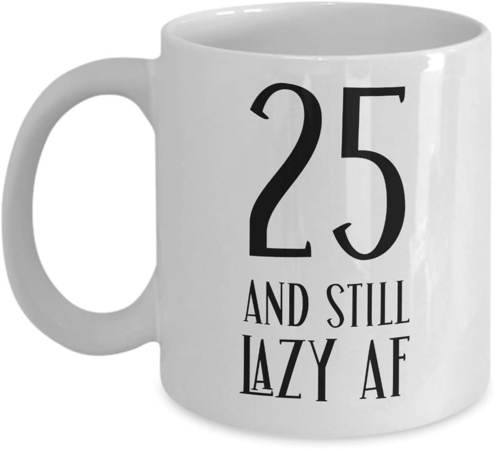 25th Birthday Gifts For Women Novelty Mug Inappropriate Gifts For Twenty Five Years Old Twenty Fifth Bday Gift For Son Funny Coffee Tea Cup Gag Gifts