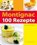 100 Rezepte für Genießer: für Genießer - schlank schlemmen mit gutem GI/Glyx - Michel Montignac 