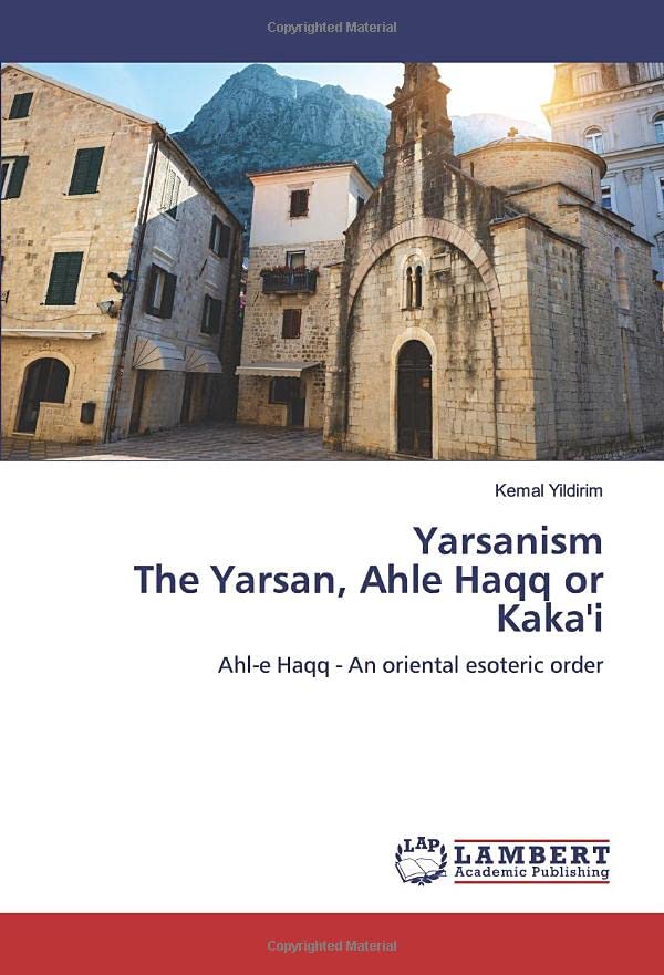 Yarsanism The Yarsan, Ahle Haqq or Kaka'i: Ahl-e Haqq - An oriental esoteric order