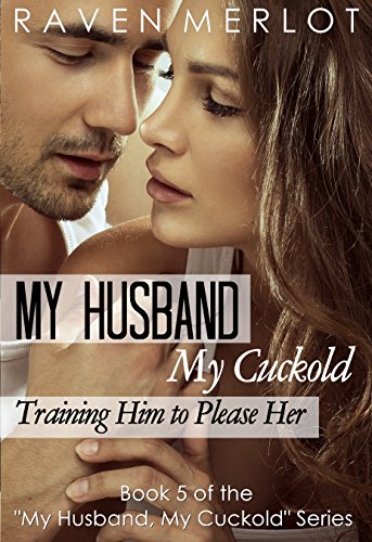 My Husband, My Cuckold 5: Training Him to Please