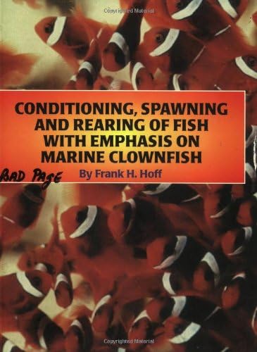 Conditioning, Spawning and Rearing of Fish With Emphasis on Marine Clownfish Paperback โ August 20, 1996