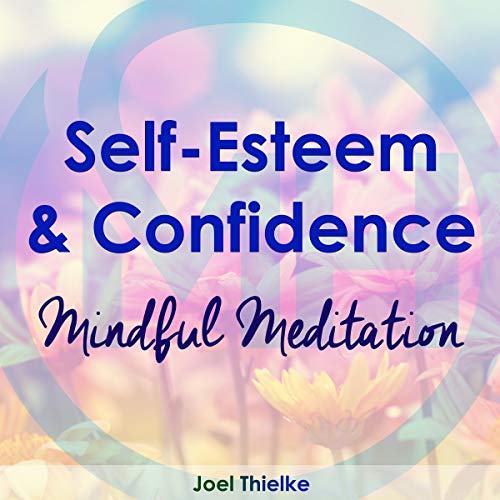 Self-Esteem &amp;amp; Confidence: Mindful Meditation by Joel Thielke episode artwork