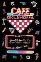 Cafe Oklahoma: Casual Recipes for the Casual Sooner Lifestyle 0964109603 Book Cover