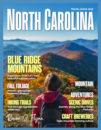 North Carolina Travel Guide 2026: Your Expert Resource for Rich History, Coastal Beauty, Blue Ridge Parkway, and Curated Itineraries – Explore the Tar ... Towns, Outer Banks, and Appalachian Trail