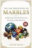 The Art and Science of Marbles: Collecting, Classification, and the Craft of Identification — COLOR EDITION
