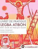  LIVRET DE PRATIQUE VAUDOU LEGBA ATIBON: MINI GUIDE DE PRATIQUE VAUDOU (French Edition)