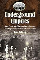 Underground Empires: Two Centuries of Exploration, Adventure & Enterprise in New York's Cave Country 1883789982 Book Cover
