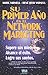 Su Primer Ano en el Network Marketing: !Supere Sus Miedos, Alcance el Exito, y Logre Sus Suenos! (Spanish Edition)