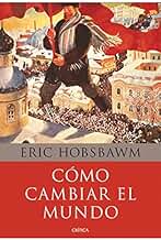 Cómo cambiar el mundo: Marx y el marxismo 1840-2011 (Memoria Crítica)