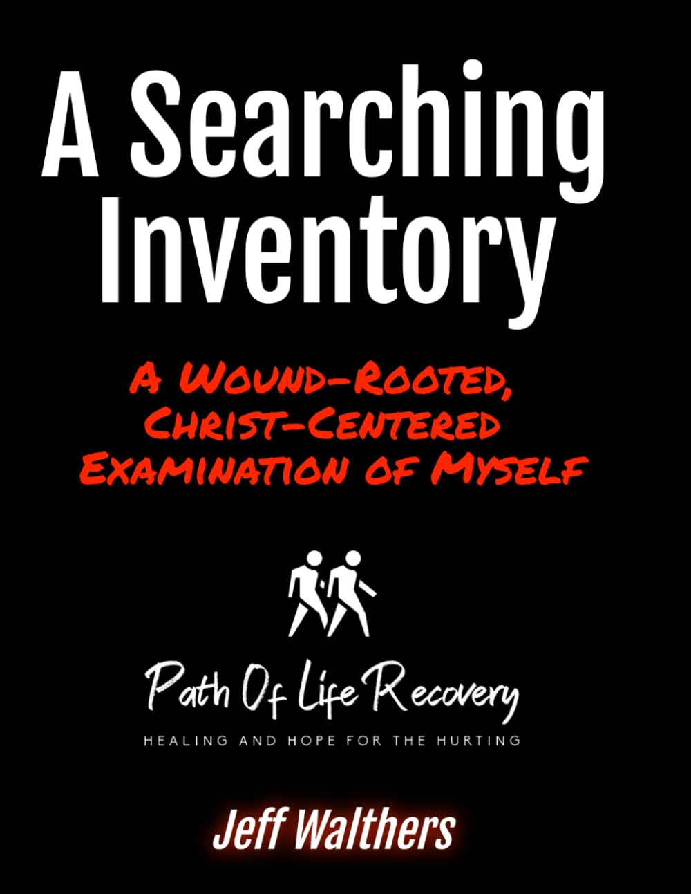 A Searching Inventory: A Wound-Rooted, Christ-Centered Examination of Myself