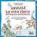 Ukulele. La Vera Storia Della Pulce Saltellante. Avventura Sonora Per Bambini Con Schede Didattiche Per Cantare E Suonare Insieme. Ediz. A Colori. Con Playlist Online - 3