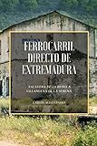 Ferrocarril Directo de Extremadura: Talavera de la Reina a Villanueva de la Serena - Carlos Alises Parra 