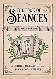 The Book of Séances: A Guide to Divination and Speaking to Spirits