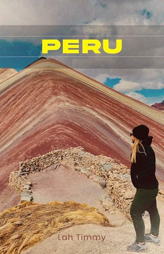 PERÙ: Guida di viaggio: ALLA SCOPERTA DELLA TERRA DEGLI INCA: LA TUA GUIDA ALL'ESPLORAZIONE DELLA CULTURA E DELLA NATURA DEL PERÙ (English Edition
