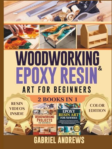 Woodworking and Epoxy Resin Art for Beginners (2 Books in 1): Step-by-Step Guide to Creating Wood Crafts, Tabletops, Coasters, Jewelry, and More - Includes Carpentry Plans and Resin Video Tutorials