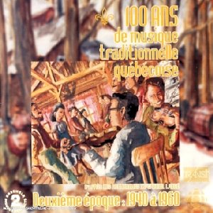100 ans de musique traditionnelle québécoise Deuxième époque 1940 à 1960 [Audio CD] VARIOUS