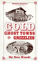 Gold, Ghost Towns & Grizzlies (Alaskan Treasure) 1886574014 Book Cover