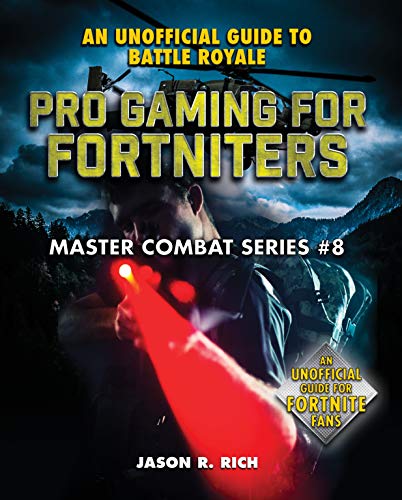 Pro Gaming for Fortniters: An Unofficial Guide to Battle Royale: 8 (Master Combat)