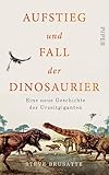  Aufstieg und Fall der Dinosaurier: Eine neue Geschichte der Urzeitgiganten