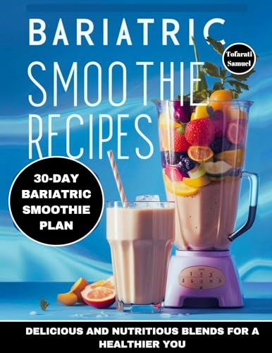 BARIATRIC SMOOTHIE RECIPES BOOK: DELICIOUS AND NUTRITIOUS BLENDS FOR A