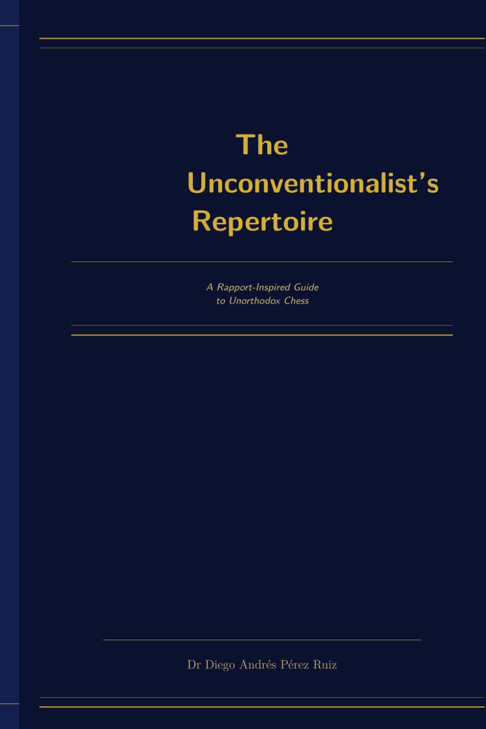 The Unconventionalist’s Repertoire: Creative Systems and Unorthodox Ideas for the Modern Chess Players