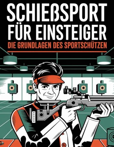 Schießsport für Einsteiger: Die Grundlagen des Sportschützen