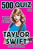 500 Quiz on Taylor Swift:: Huge collection of 500 Quizzes and Facts
