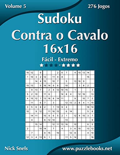 Sudoku Contra o Cavalo 16x16 - Fácil ao Extremo - Volume 5 - 276 Jogos (Portuguese Edition)