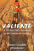 Valiente: A 10 Year-Old's Adventure on the Camino De Santiago 1504946391 Book Cover