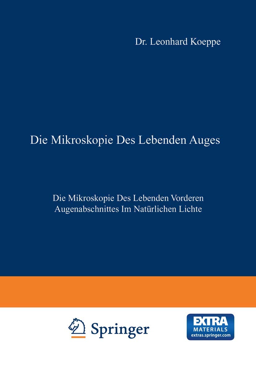 Die Mikroskopie des Lebenden Auges: Erster Band Die Mikroskopie des Lebenden Vorderen Augenabschnittes im Natürlichen Lichte