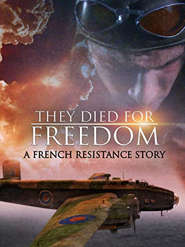 They Died For Freedom: A French Resistance Story