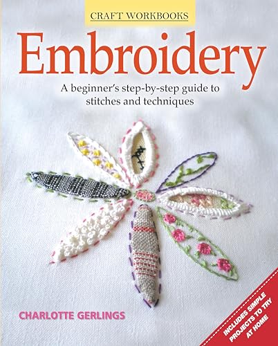 Embroidery: A Beginner's Step-by-Step Guide to...
