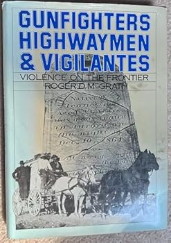 Hardcover Gunfighters, Highwaymen, and Vigilantes: Violence on the Frontier Book