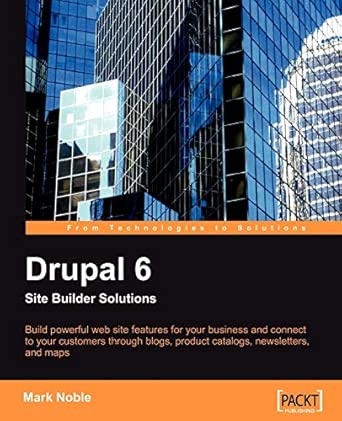 Drupal 6 Site Builder Solutions: Build powerful website features for your business and connect to your customers through blogs, product catalogs, newsletters, and maps book cover