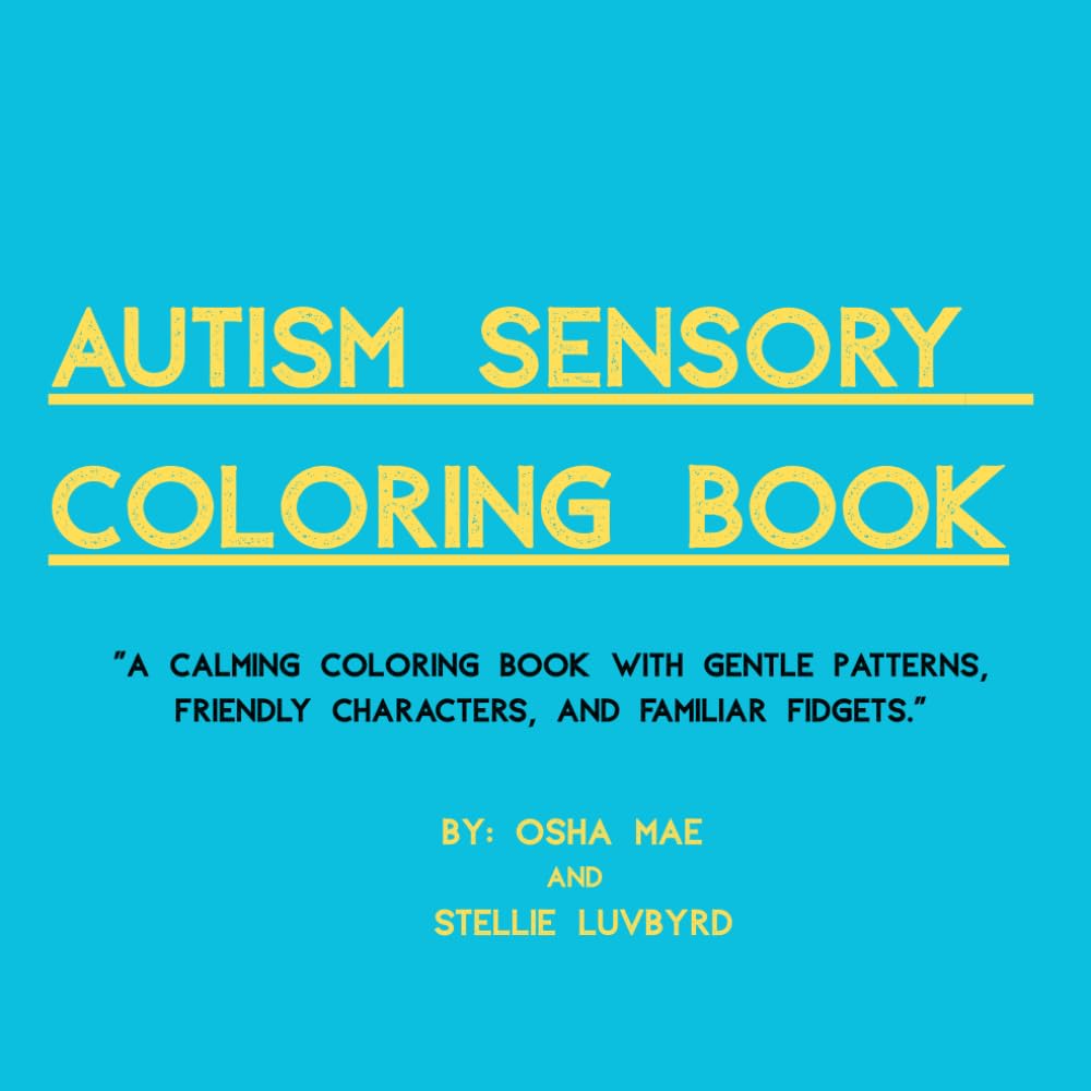 Autism Sensory Coloring Book: A calming coloring book with gentle patterns, friendly characters, and familiar fidgets.
