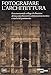 Fotografare L'architettura. Il Monumentale Collage Di Albumine Di Giacomo Rossetti Tra Innovazione Tecnica E Tutela Del Patrimonio. Ediz. Illustrata - 3