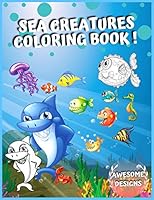 Sea Creatures Coloring Book: Amazing Ocean Animals, Life under the sea, Deep Sea Creatures B08DSS7WT6 Book Cover