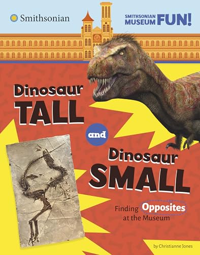 Dinosaur Tall and Dinosaur Small: Finding Opposites at the Museum (Smithsonian Museum Fun!)