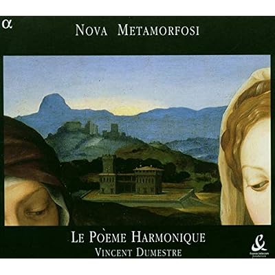 Nova Metamorfosi /Le Po&egrave;me Harmonique &middot; Dumestre